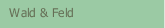 Wald & Feld