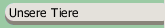 Unsere Tiere