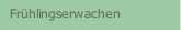 Fr&uuml;hlingserwachen